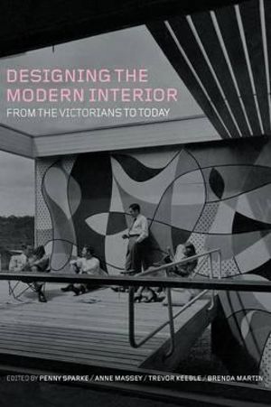 Designing the Modern Interior : From the Victorians to Today - Penny Sparke