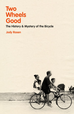 Two Wheels Good : The History and Mystery of the Bicycle (Shortlisted for the Sunday Times Sports Book Awards 2023) - Jody Rosen