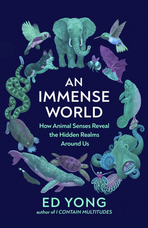 An Immense World : How Animal Senses Reveal the Hidden Realms Around Us (THE SUNDAY TIMES BESTSELLER) - Ed Yong