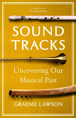 Sound Tracks : Uncovering Our Musical Past - Graeme Lawson