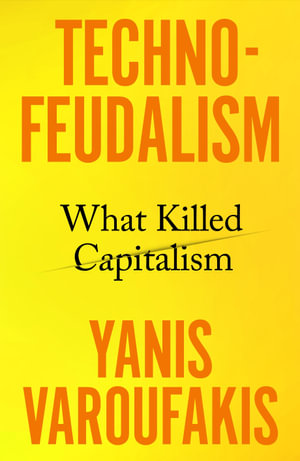 Technofeudalism : What Killed Capitalism - Yanis Varoufakis