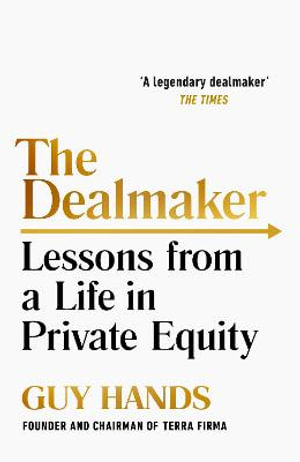 The Dealmaker : My Life in Private Equity - Guy Hands