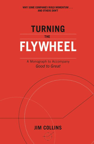 Turning the Flywheel : A Monograph to Accompany Good to Great - Jim Collins