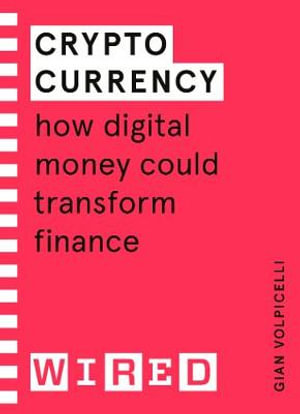 Cryptocurrency (WIRED guides) : How Digital Money Could Transform Finance - Gian Volpicelli