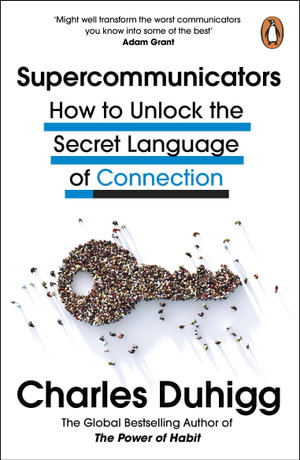 Supercommunicators : The Power of Conversation and the Hidden Language of Connection - Charles Duhigg