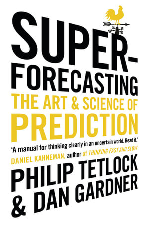 Superforecasting : The Art and Science of Prediction - Dan Gardner