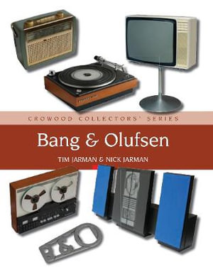 Bang & Olufsen : Crowood Collectors' Series - Tim Jarman