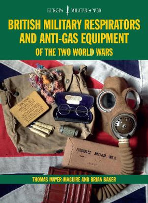 EM38 British Military Respirators and Anti-Gas Equipment of the Two World Wars : Europa Militaria - MAYER-MAGUIRE THOMAS AND BAKER BRIAN