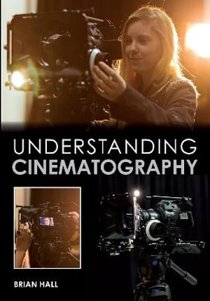 Understanding Cinematography - BRIAN HALL