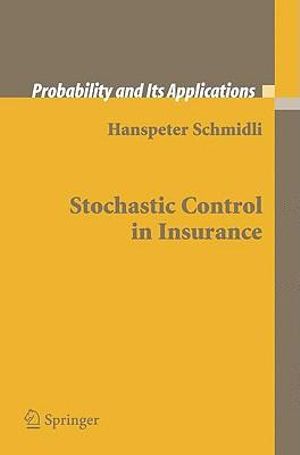 Stochastic Control in Insurance : Probability and Its Applications - Hanspeter Schmidli