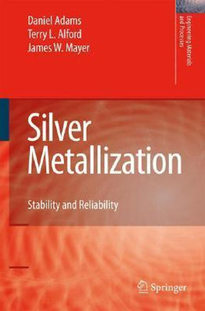 Silver Metallization : Stability and Reliability - Terry L. Alford