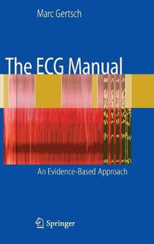 The ECG Manual : An Evidence-Based Approach - Marc Gertsch