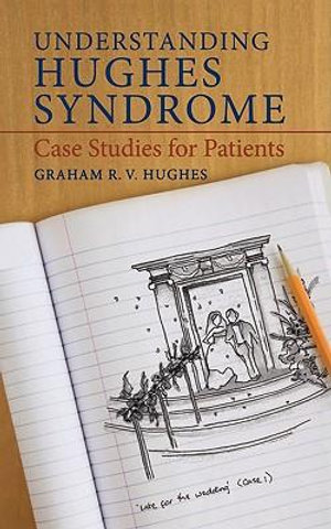 Understanding Hughes Syndrome : Case Studies for Patients - Graham Hughes