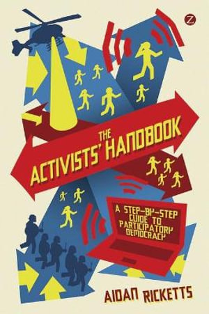 The Activists' Handbook : A Step-By-Step Guide to Participatory Democracy - Aidan Ricketts