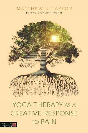 Yoga Therapy as a Creative Response to Pain - Matthew J. Taylor