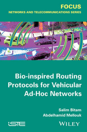 Bio-inspired Routing Protocols for Vehicular Ad-Hoc Networks : FOCUS Series - Salim Bitam