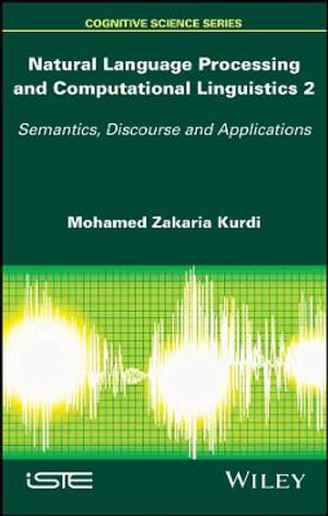 Natural Language Processing and Computational Linguistics 2 : Semantics, Discourse and Applications - Mohamed Zakaria Kurdi