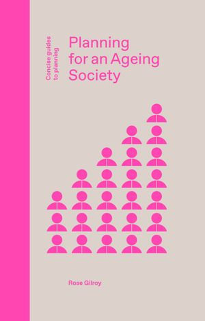 Planning for an Ageing Society : Concise Guides to Planning - Rose Gilroy