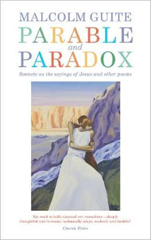 Parable and Paradox : Sonnets on the Sayings of Jesus and Other Poems - Malcolm Guite