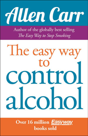 Allen Carr's Easyway to Control Alcohol : Allen Carr's Easyway - Allen Carr