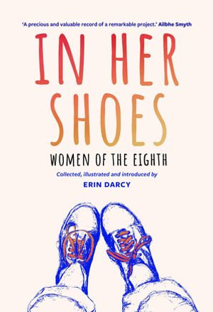 In Her Shoes : Women of the Eighth: A Memoir and Anthology - Erin Darcy