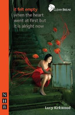 it felt empty when the heart went at first but it is alright now : NHB Modern Plays - Lucy Kirkwood