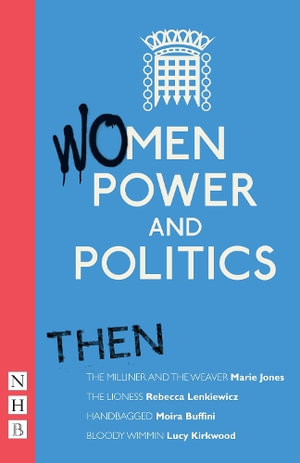 Women, Power and Politics: Then : Four plays - Various