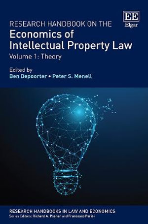 Research Handbook on the Economics of Intellectual Property Law : Vol 1: Theory Vol 2: Analytical Methods - Ben Depoorter