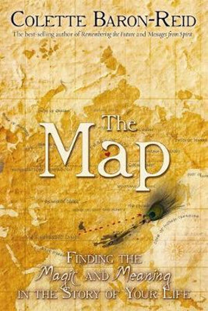 The Map : Finding the Magic and Meaning in the Story of Your Life! - Colette Baron-Reid