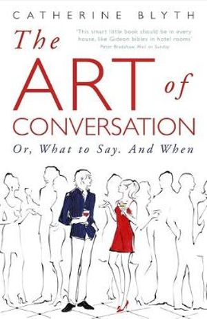 The Art of Conversation : How Talking Improves Lives - Catherine Blyth