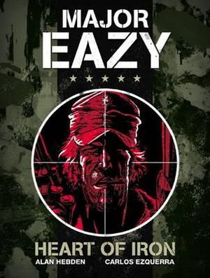 Major Eazy : Heart of Iron, Volume 1 - Alan Hebden