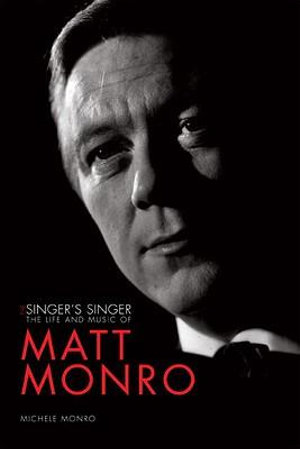 Matt Monro : The Singer's Singer - Michele Monro