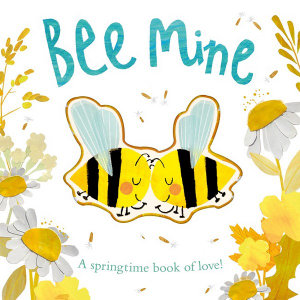 Bee Mine : A springtime book of love - Patricia Hegarty