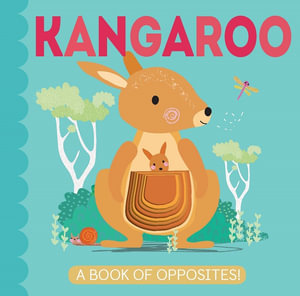 My Little World : Kangaroo: A Book of Opposites - Patricia Hegarty