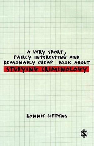 A Very Short, Fairly Interesting and Reasonably Cheap Book About Studying Criminology : Very Short, Fairly Interesting & Cheap Books - Ronnie Lippens