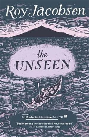 The Unseen : SHORTLISTED FOR THE MAN BOOKER INTERNATIONAL PRIZE 2017 - Roy Jacobsen