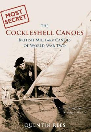 The Cockleshell Canoes : British Military Canoes of World War Two - Quentin Rees