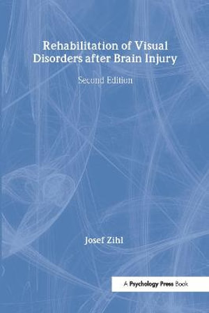 Rehabilitation of Visual Disorders After Brain Injury : 2nd Edition - Josef Zihl