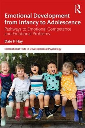 Emotional Development from Infancy to Adolescence : Pathways to Emotional Competence and Emotional Problems - Dale F.  Hay