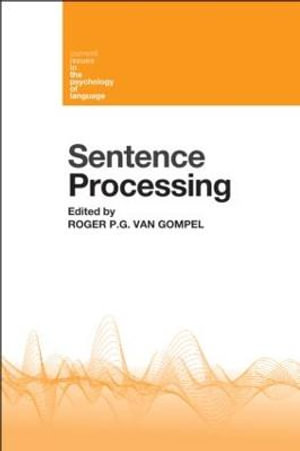 Sentence Processing : Current Issues in the Psychology of Language - Roger P. G. van Gompel