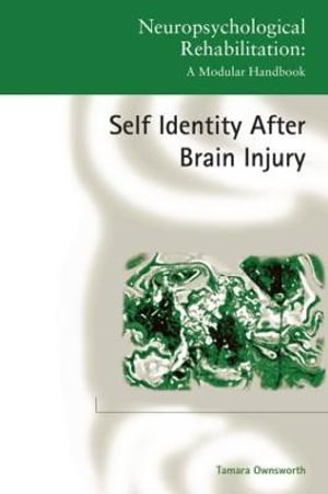 Self-Identity after Brain Injury : Neuropsychological Rehabilitation: A Modular Handbook - Tamara Ownsworth