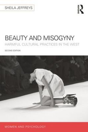 Beauty and Misogyny : Harmful cultural practices in the West 2nd Edition - Sheila Jeffreys