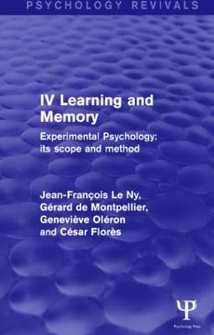 Experimental Psychology Its Scope and Method : Volume IV (Psychology Revivals): Learning and Memory - Jean FrancÌ§ois Le Ny