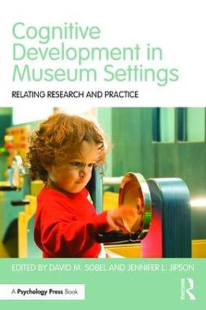 Cognitive Development in Museum Settings : Relating Research and Practice - David M. Sobel