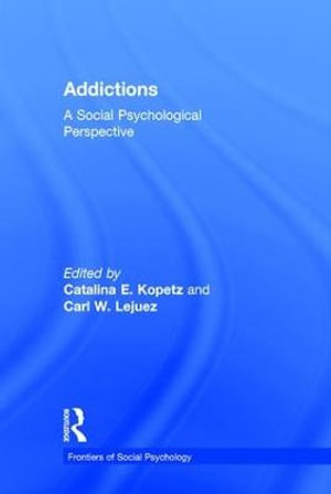 Addictions : A Social Psychological Perspective - Catalina E. Kopetz