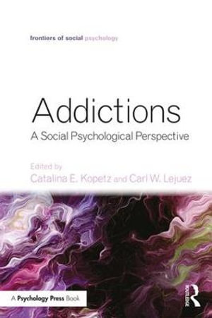 Addictions : A Social Psychological Perspective - Catalina E. Kopetz