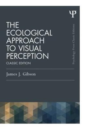 The Ecological Approach to Visual Perception : Classic Edition - James J. Gibson