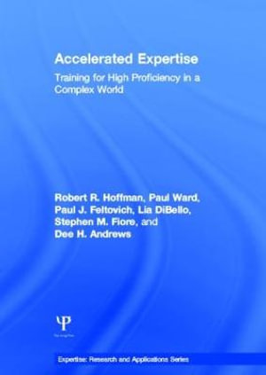 Accelerated Expertise : Training for High Proficiency in a Complex World - Robert R. Hoffman