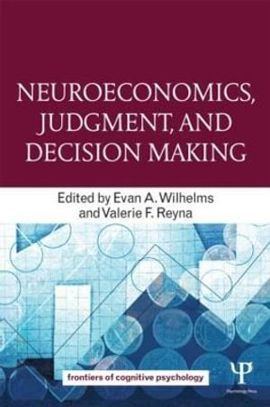 Neuroeconomics, Judgment, and Decision Making : Frontiers of Cognitive Psychology - Evan A. Wilhelms