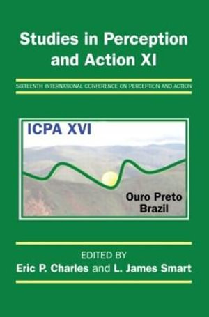 Studies in Perception and Action XI : Sixteenth International Conference on Perception and Action - Eric P. Charles